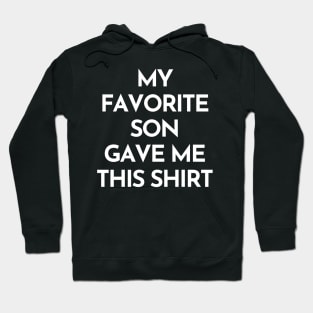 My Favorite Son Gave Me This Shirt. Funny Mom Or Dad Gift From Kids. Hoodie